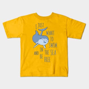 I Just Want to Swim in the Sea and be Free - Dolphin Kids T-Shirt